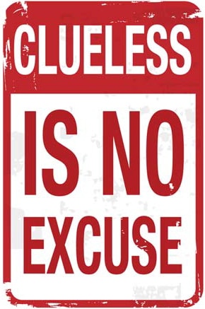 Clueless is no excuse